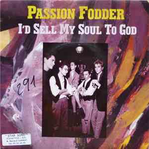 Passion Fodder - I'd Sell My Soul To God