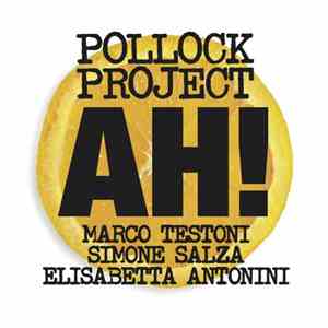 Pollock Project, Marco Testoni, Simone Salza, Elisabetta Antonini - Ah!