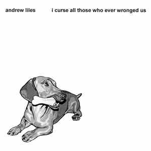 Andrew Liles - I Curse All Those Who Ever Wronged Us