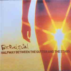 Fatboy Slim - Halfway Between The Gutter And The Stars