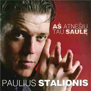Paulius Stalionis - Aš Atnešiu Tau Saulę