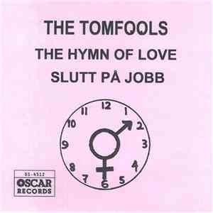 The Tomfools - The Hymn Of Love / Slutt På Jobb