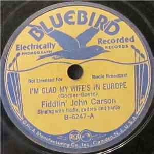 Fiddlin' John Carson - I'm Glad My Wife's In Europe / Since She Took My Licker From Me