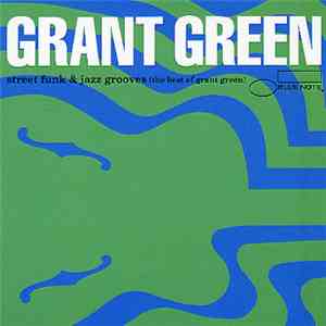 Grant Green - Street Funk & Jazz Grooves (The Best Of Grant Green)