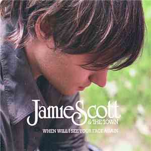 Jamie Scott & The Town - When Will I See Your Face Again