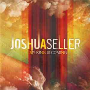 Joshua Seller - My King Is Coming