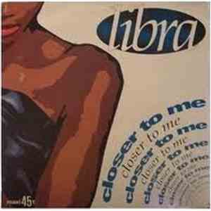 Libra  - Closer To Me