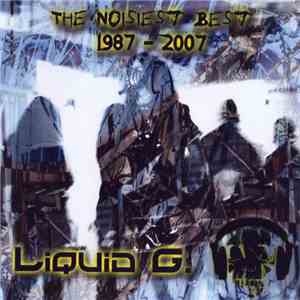 Liquid G. - The Noisiest Best - 1987-2007
