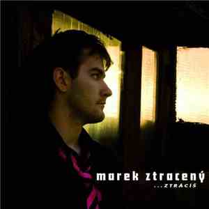 Marek Ztracený - Ztrácíš
