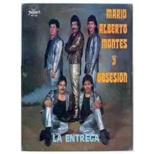 Mario Alberto Montes y Obsesion, Mario Alberto Montes - La Entrega