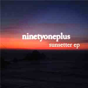 Ninetyoneplus - Sunsetter EP