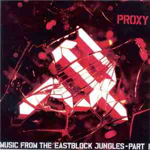 Proxy  - Music From The Eastblock Jungles - Part I