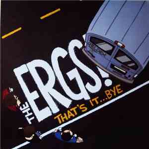 The Ergs! - That's It ...Bye