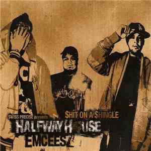 Halfway House Emcees - $hit On A $hingle