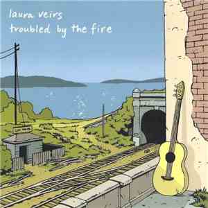 Laura Veirs - Troubled By The Fire