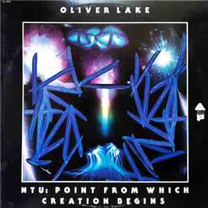 Oliver Lake - NTU: Point From Which Creation Begins