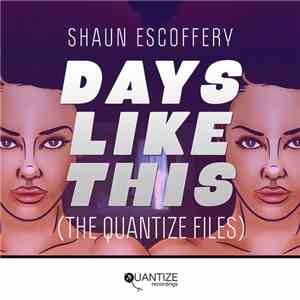 Shaun Escoffery - Days Like This (The Quantize Files)