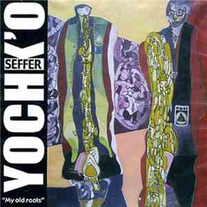 Yochk'o Seffer - My Old Roots