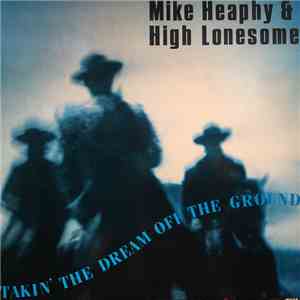 Mike Heapy & High Lonesome - Takin' The Dream Off The Ground