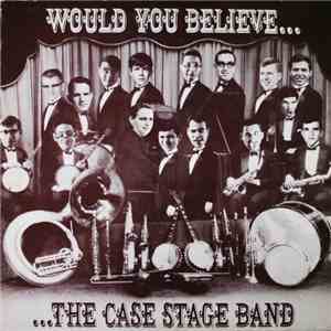 The Case Stage Band - Would You Believe... ...The Case Stange Band