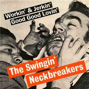The Swingin' Neckbreakers - Workin' & Jerkin' / Good Good Lovin'