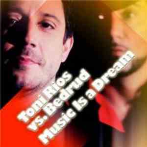 Toni Rios Vs. Bedrud - Music Is A Dream