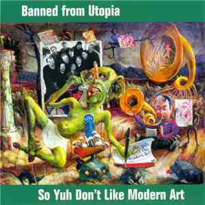 Banned From Utopia - So Yuh Don't Like Modern Art