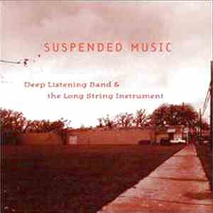 Deep Listening Band & The Long String Instrument - Suspended Music
