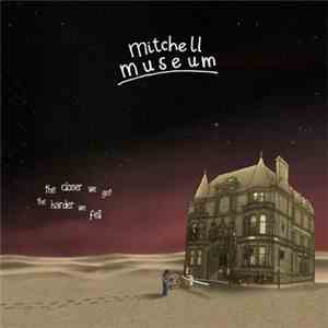 Mitchell Museum - The Closer We Got The Harder We Fell