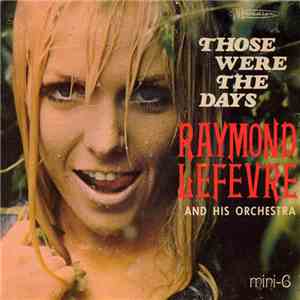Raymond Lefevre And His Orchestra - Those Were The Days