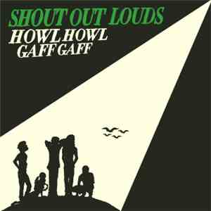 Shout Out Louds - Howl Howl Gaff Gaff