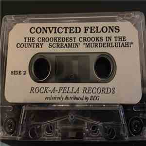 Convicted Felons - The Crookedest Crooks In The Country Screamin'