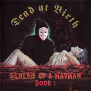 Dead At Birth - Genesis Of A Madman: Book I