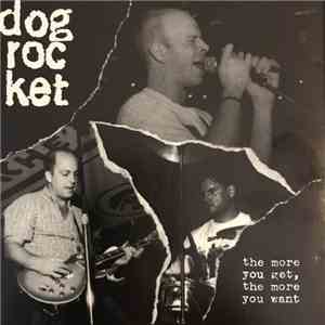 Dogrocket - The More You Get, The More You Want