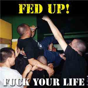 Fed Up! - Fuck Your Life