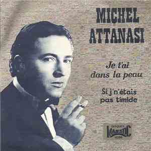 Michel Attanasi - Je T'ai Dans la Peau / Si J' N étais Pas Timide