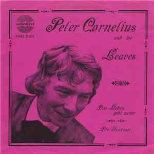 Peter Cornelius Und Die Leaves - Das Leben Geht Weiter / Die Fantasie