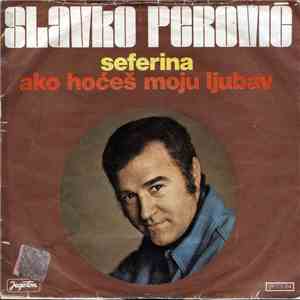 Slavko Perović - Seferina / Ako Hoćeš Moju Ljubav