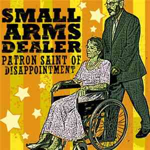 Small Arms Dealer - Patron Saint Of Disappointment
