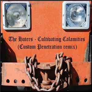 The Haters - Cultivating Calamities (Custom Penetration Remix)