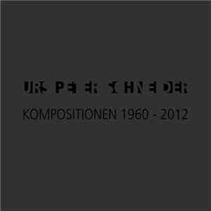 Urs Peter Schneider - Kompositionen 1960-2012
