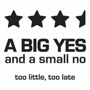A Big Yes And A Small No - Too Little, Too Late