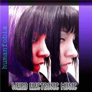 Humanfobia - Weird Electronic Music