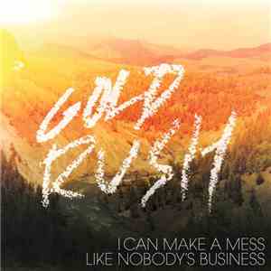 I Can Make A Mess Like Nobody's Business - Gold Rush