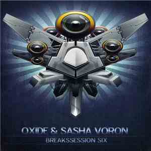 Oxide  & Sasha Voron - Breakssesion Six