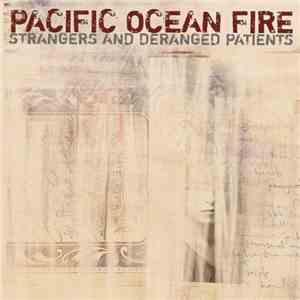 Pacific Ocean Fire - Strangers And Deranged Patients