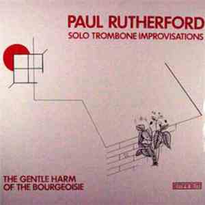 Paul Rutherford  - The Gentle Harm Of The Bourgeoisie