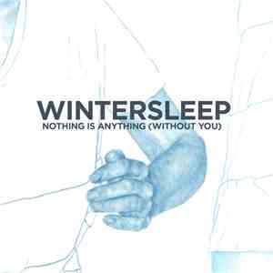 Wintersleep - Nothing Is Anything (Without You)