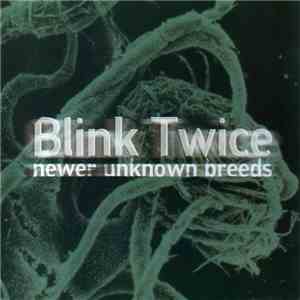 Blink Twice - Newer Unknown Breeds