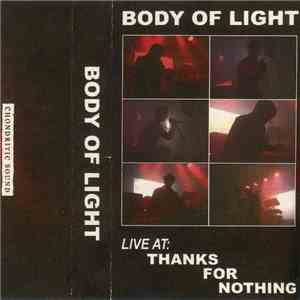 Body Of Light  - Live At: Thanks For Nothing